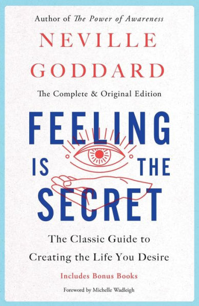 Feeling Is the Secret: Classic Guide to Creating Life You Desire