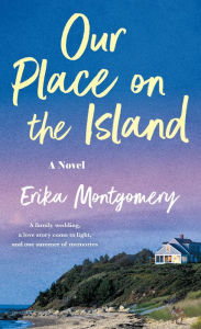 Title: Our Place on the Island: A Novel, Author: Erika Montgomery