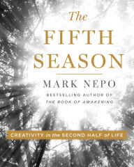 Title: The Fifth Season: Creativity in the Second Half of Life, Author: Mark Nepo