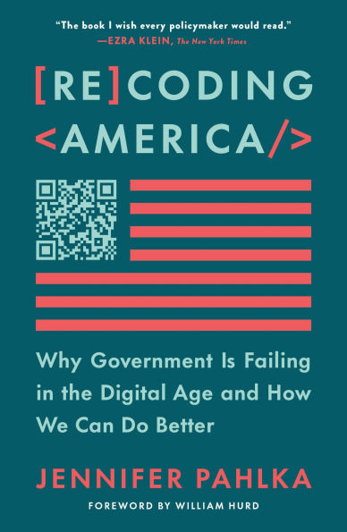 Recoding America: Why Government Is Failing the Digital Age and How We Can Do Better