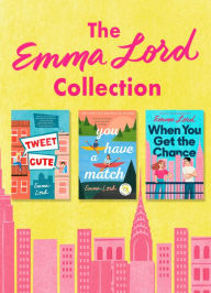 Title: The Emma Lord Collection: Tweet Cute, You Have a Match, When You Get the Chance, Author: Emma Lord