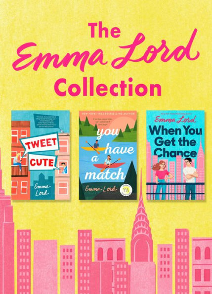 The Emma Lord Collection: Tweet Cute, You Have a Match, When You Get the Chance