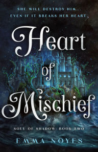 Title: Heart of Mischief: Soul of Shadow: Book Two, Author: Emma Noyes