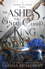 Title: The Ashes and the Star-Cursed King, Author: Carissa Broadbent