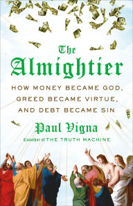 The Almightier: How Money Became God, Greed Became Virtue, and Debt Became Sin