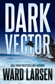 Title: Dark Vector: A David Slaton and Tru Miller Novel, Author: Ward Larsen