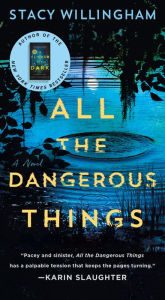 Title: All the Dangerous Things: A Novel, Author: Stacy Willingham