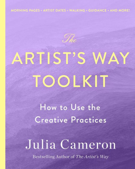 The Artist's Way Toolkit: How to Use the Creative Practices