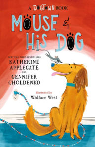Title: Mouse and His Dog: A Dogtown Book, Author: Katherine Applegate