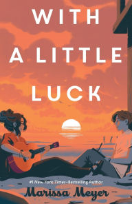 Title: With a Little Luck, Author: Marissa Meyer