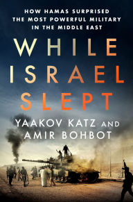 Title: While Israel Slept: How Hamas Surprised the Most Powerful Military in the Middle East, Author: Yaakov Katz