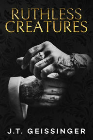 Title: Ruthless Creatures: Queens and Monsters Book 1, Author: J.T. Geissinger