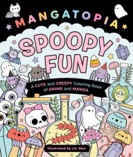 Title: Mangatopia: Spoopy Fun: A Cute and Creepy Coloring Book of Anime and Manga, Author: Liv Wan