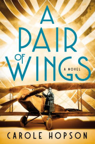 Amazon ebooks download ipad A Pair of Wings: A Novel by Carole Hopson 9781250347220 
