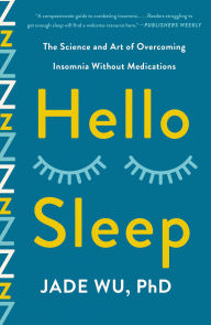 Title: Hello Sleep: The Science and Art of Overcoming Insomnia Without Medications, Author: Jade Wu