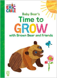 Free online audio books no download Baby Bear's Time to Grow with Brown Bear and Friends (World of Eric Carle)