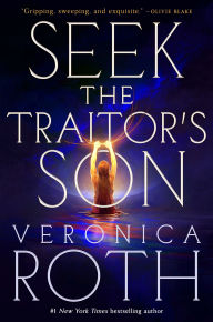 Title: Seek the Traitor's Son, Author: Veronica Roth