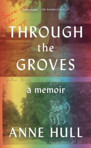 Title: Through the Groves: A Memoir, Author: Anne Hull