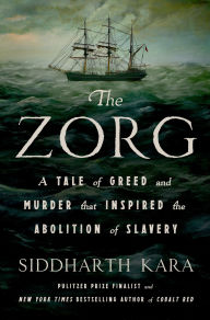 Title: The Zorg: A Tale of Greed and Murder That Inspired the Abolition of Slavery, Author: Siddharth Kara