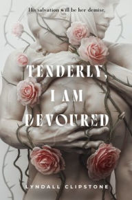 Title: Tenderly, I Am Devoured, Author: Lyndall Clipstone