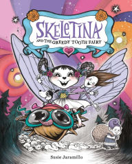 Title: Skeletina and the Greedy Tooth Fairy, Author: Susie Jaramillo