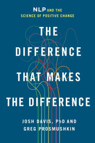 Title: The Difference That Makes the Difference: NLP and the Science of Positive Change, Author: Josh Davis