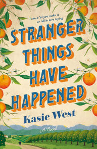 Title: Stranger Things Have Happened: A Novel, Author: Kasie West