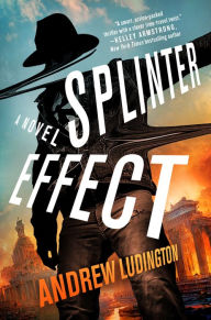 Title: Splinter Effect: A Novel, Author: Andrew Ludington