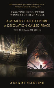Title: A Memory Called Empire and A Desolation Called Peace: The Teixcalaan Series, Author: Arkady Martine