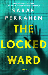 Title: The Locked Ward, Author: Sarah Pekkanen