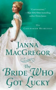 Title: The Bride Who Got Lucky: The Cavensham Heiresses, Author: Janna MacGregor