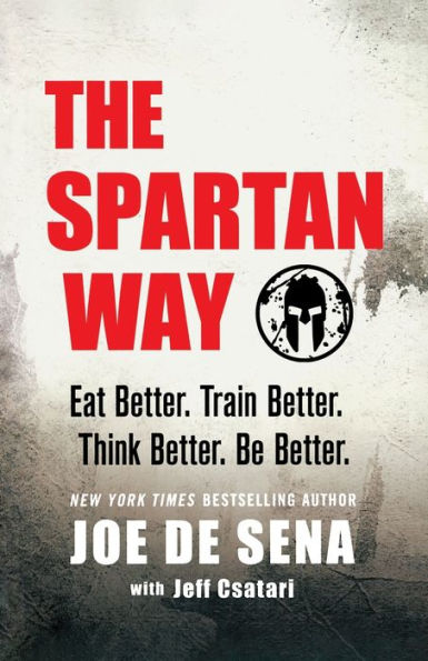 The Spartan Way: Eat Better. Train Better. Think Better. Be Better.