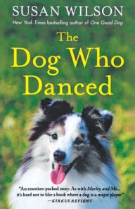 Title: The Dog Who Danced: A Novel, Author: Susan Wilson