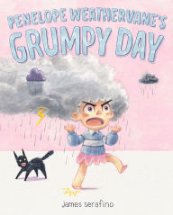 Title: Penelope Weathervane's Grumpy Day, Author: James Serafino