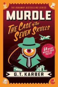 Title: Murdle: The Case of the Seven Skulls: 64 Wildly Wicked Logic Puzzles, Author: G. T. Karber