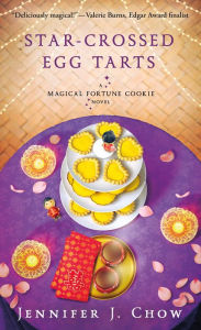 Title: Star-Crossed Egg Tarts: A Magical Fortune Cookie Novel, Author: Jennifer J. Chow