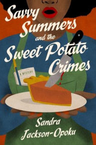 Title: Savvy Summers and the Sweet Potato Crimes: A Mystery, Author: Sandra Jackson-Opoku