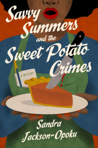 Title: Savvy Summers and the Sweet Potato Crimes: A Mystery, Author: Sandra Jackson-Opoku