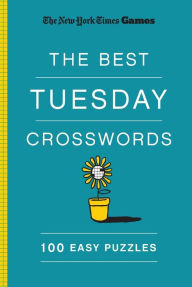 Title: New York Times Games The Best Tuesday Crosswords: 100 Easy Puzzles, Author: The New York Times