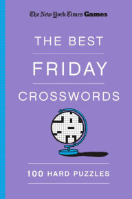Title: New York Times Games The Best Friday Crosswords: 100 Hard Puzzles, Author: The New York Times