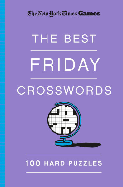 New York Times Games The Best Friday Crosswords: 100 Hard Puzzles