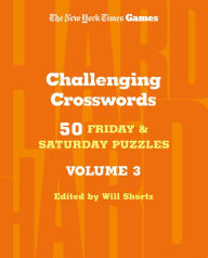 New York Times Games Challenging Crosswords Volume 3: 50 Friday and Saturday Puzzles