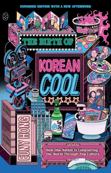 the Birth of Korean Cool: How One Nation Is Conquering World Through Pop Culture (Expanded Edition)