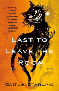 Title: Last to Leave the Room: A Novel, Author: Caitlin Starling