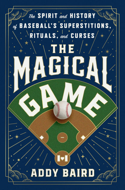 The Magical Game: The Spirit and History of Baseball's Superstitions ...