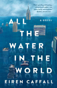 Title: All the Water in the World: A Novel, Author: Eiren Caffall
