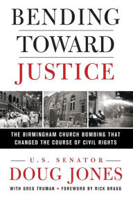 Title: Bending Toward Justice: The Birmingham Church Bombing that Changed the Course of Civil Rights, Author: Doug Jones