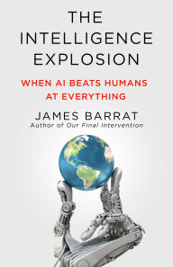 Title: The Intelligence Explosion: When AI Beats Humans at Everything, Author: James Barrat