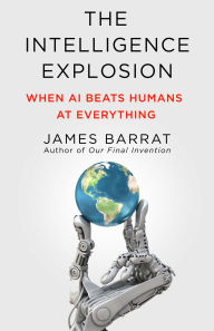 Title: The Intelligence Explosion: When AI Beats Humans at Everything, Author: James Barrat