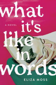 Book downloads for iphones What It's Like in Words: A Novel  9781250355058 by Eliza Moss (English Edition)